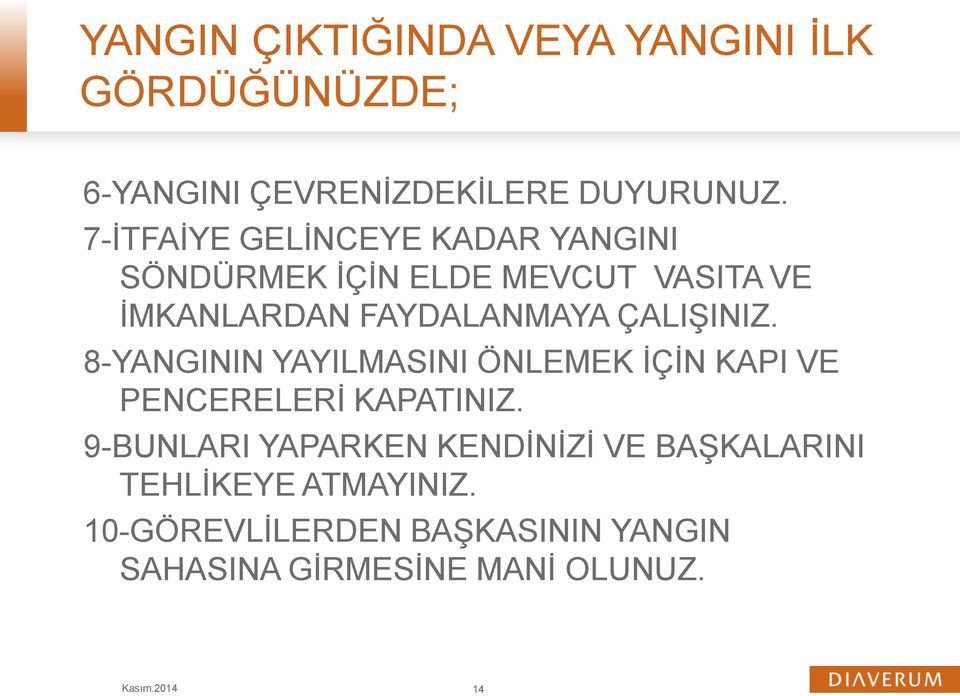 ÇALIŞINIZ. 8-YANGININ YAYILMASINI ÖNLEMEK İÇİN KAPI VE PENCERELERİ KAPATINIZ.