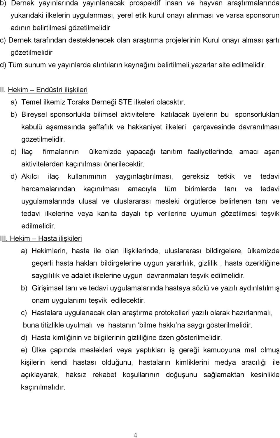 Hekim Endüstri ilişkileri a) Temel ilkemiz Toraks Derneği STE ilkeleri olacaktır.