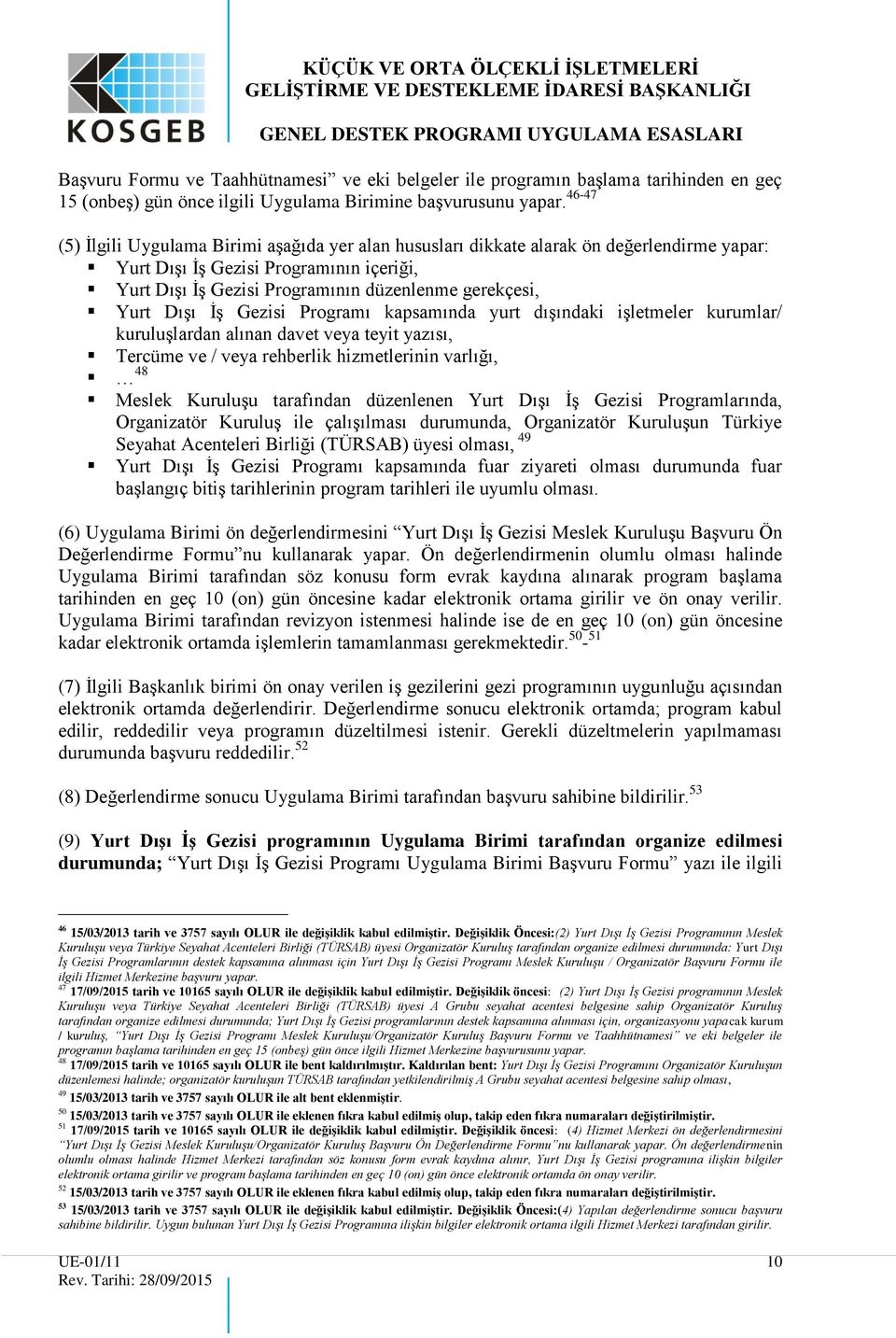 Dışı İş Gezisi Programı kapsamında yurt dışındaki işletmeler kurumlar/ kuruluşlardan alınan davet veya teyit yazısı, Tercüme ve / veya rehberlik hizmetlerinin varlığı, 48 Meslek Kuruluşu tarafından