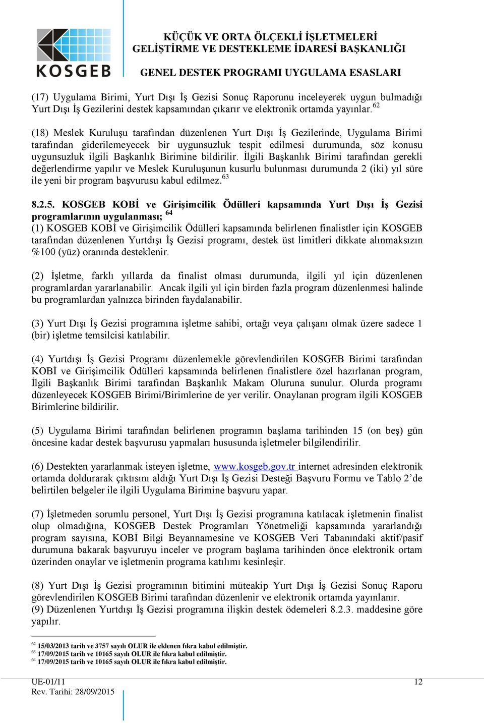 Birimine bildirilir. İlgili Başkanlık Birimi tarafından gerekli değerlendirme yapılır ve Meslek Kuruluşunun kusurlu bulunması durumunda 2 (iki) yıl süre ile yeni bir program başvurusu kabul edilmez.