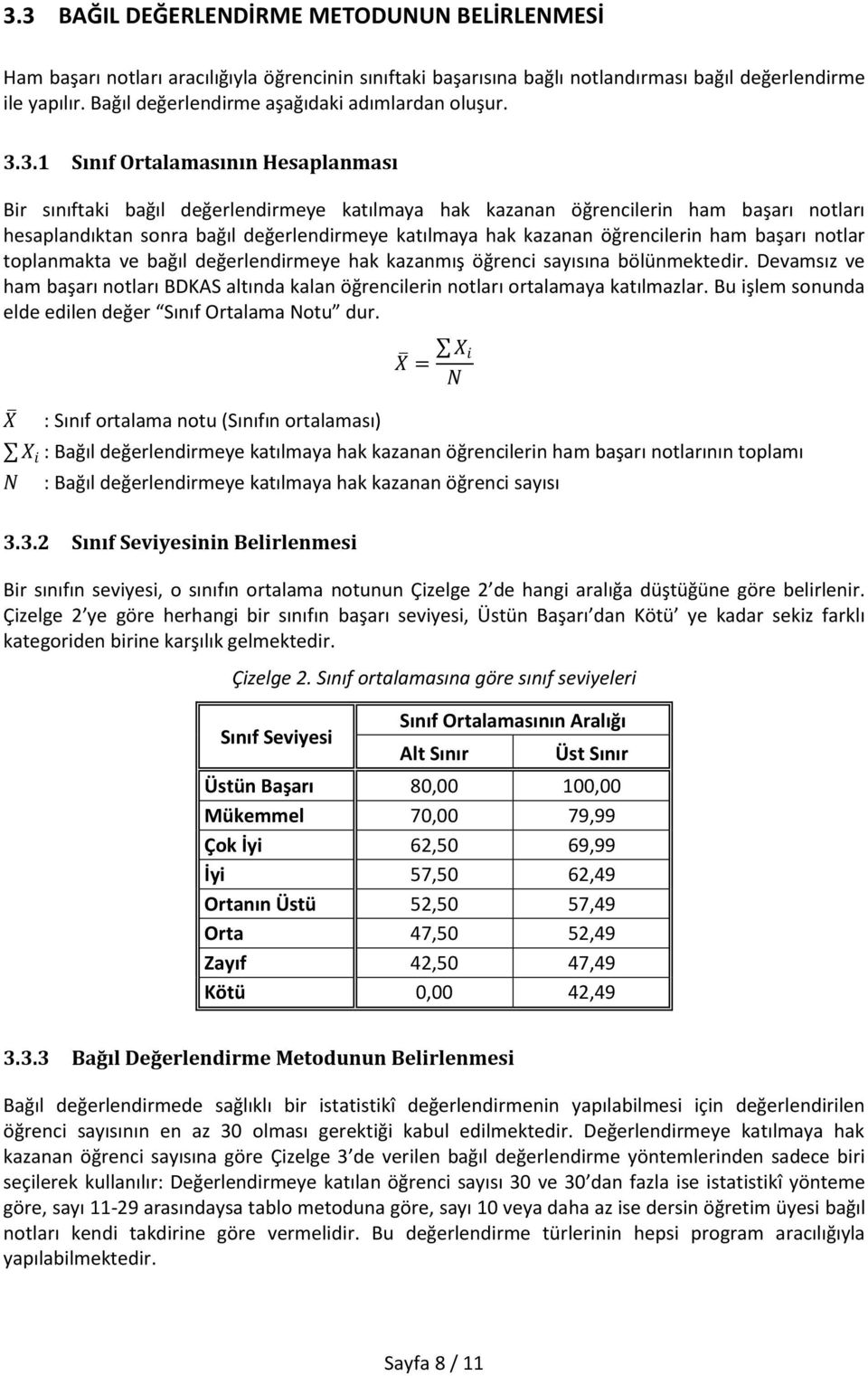 3.1 Sınıf Ortalamasının Hesaplanması Bir sınıftaki bağıl değerlendirmeye katılmaya hak kazanan öğrencilerin ham başarı notları hesaplandıktan sonra bağıl değerlendirmeye katılmaya hak kazanan