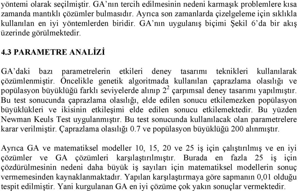 3 PARAMETRE ANALİZİ GA daki bazı parametrelerin etkileri deney tasarımı teknikleri kullanılarak çözümlenmiştir.