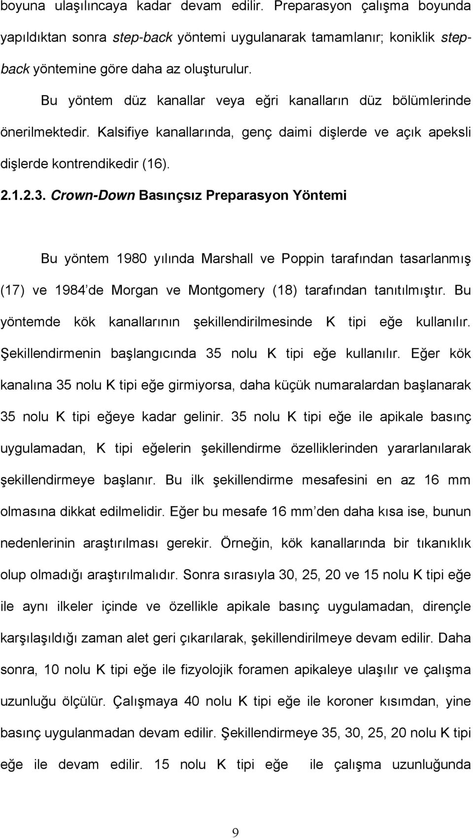 Crown-Down Basınçsız Preparasyon Yöntemi Bu yöntem 1980 yılında Marshall ve Poppin tarafından tasarlanmış (17) ve 1984 de Morgan ve Montgomery (18) tarafından tanıtılmıştır.