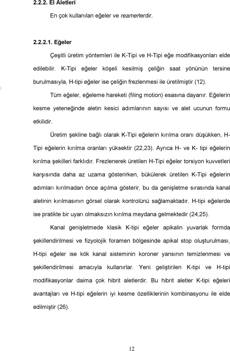 Eğelerin kesme yeteneğinde aletin kesici adımlarının sayısı ve alet ucunun formu etkilidir.