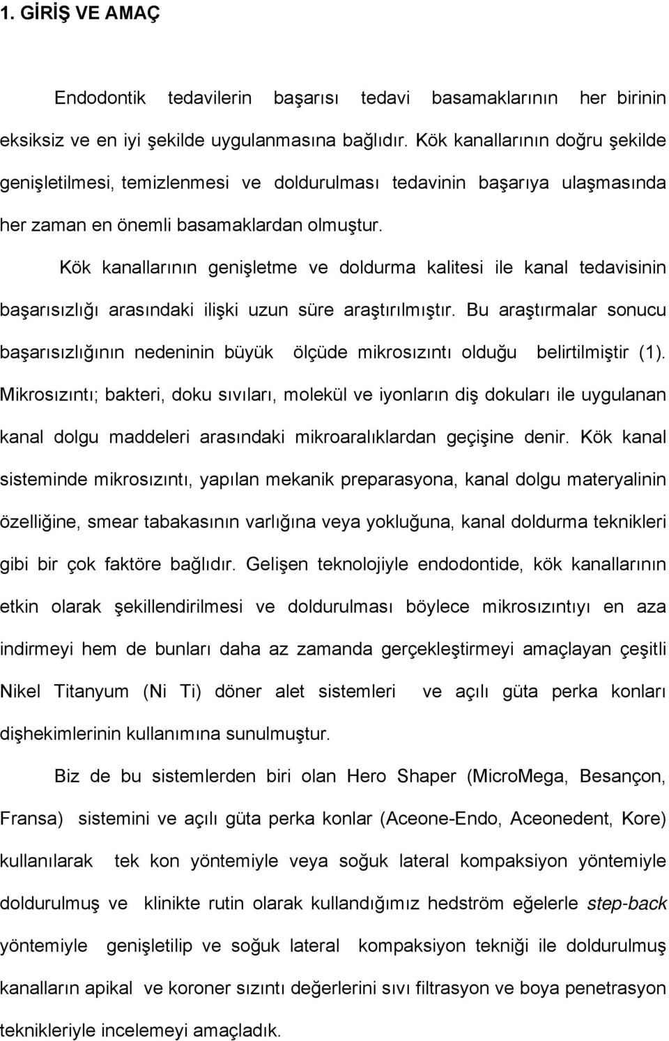 Kök kanallarının genişletme ve doldurma kalitesi ile kanal tedavisinin başarısızlığı arasındaki ilişki uzun süre araştırılmıştır.