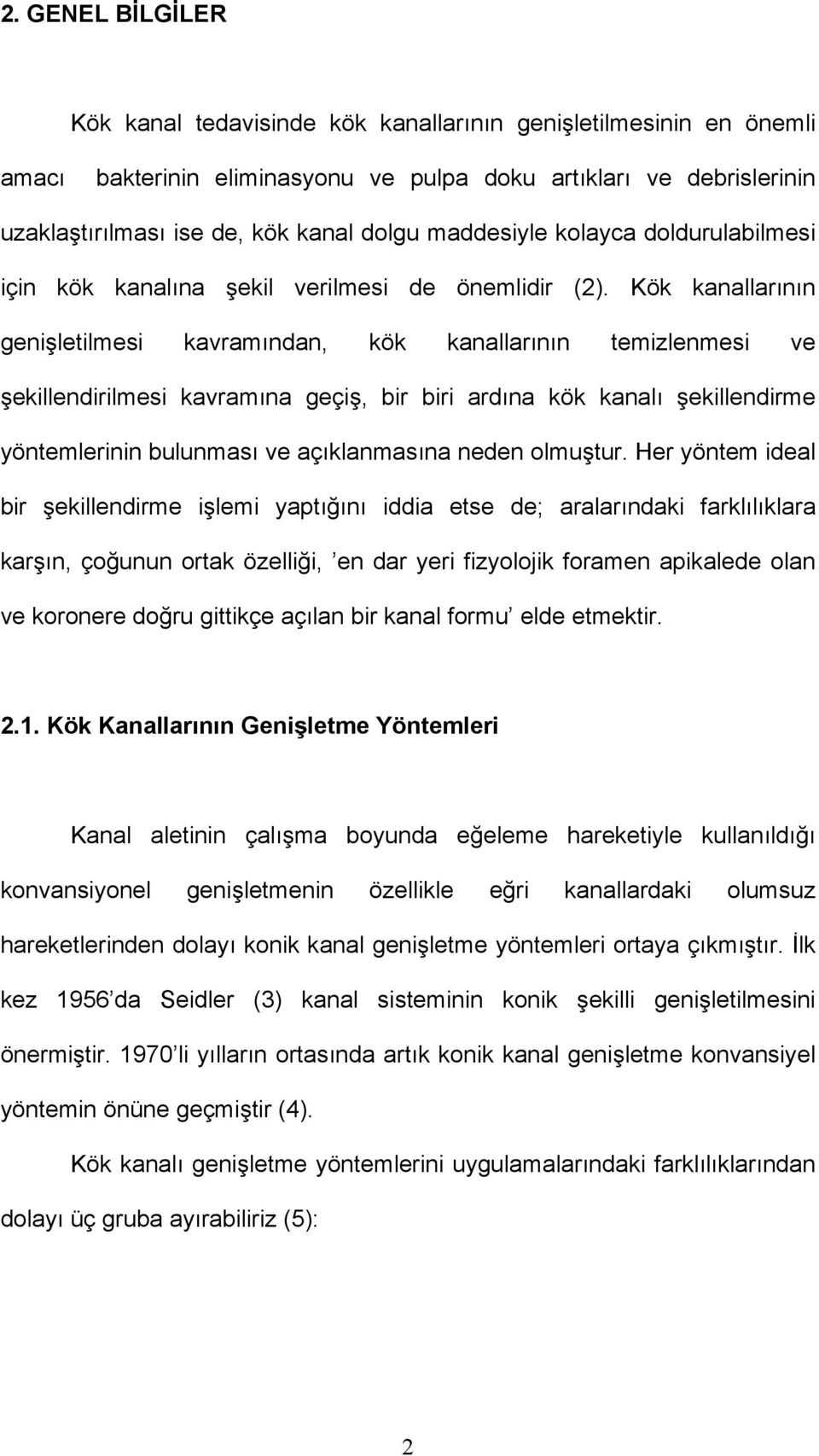 Kök kanallarının genişletilmesi kavramından, kök kanallarının temizlenmesi ve şekillendirilmesi kavramına geçiş, bir biri ardına kök kanalı şekillendirme yöntemlerinin bulunması ve açıklanmasına