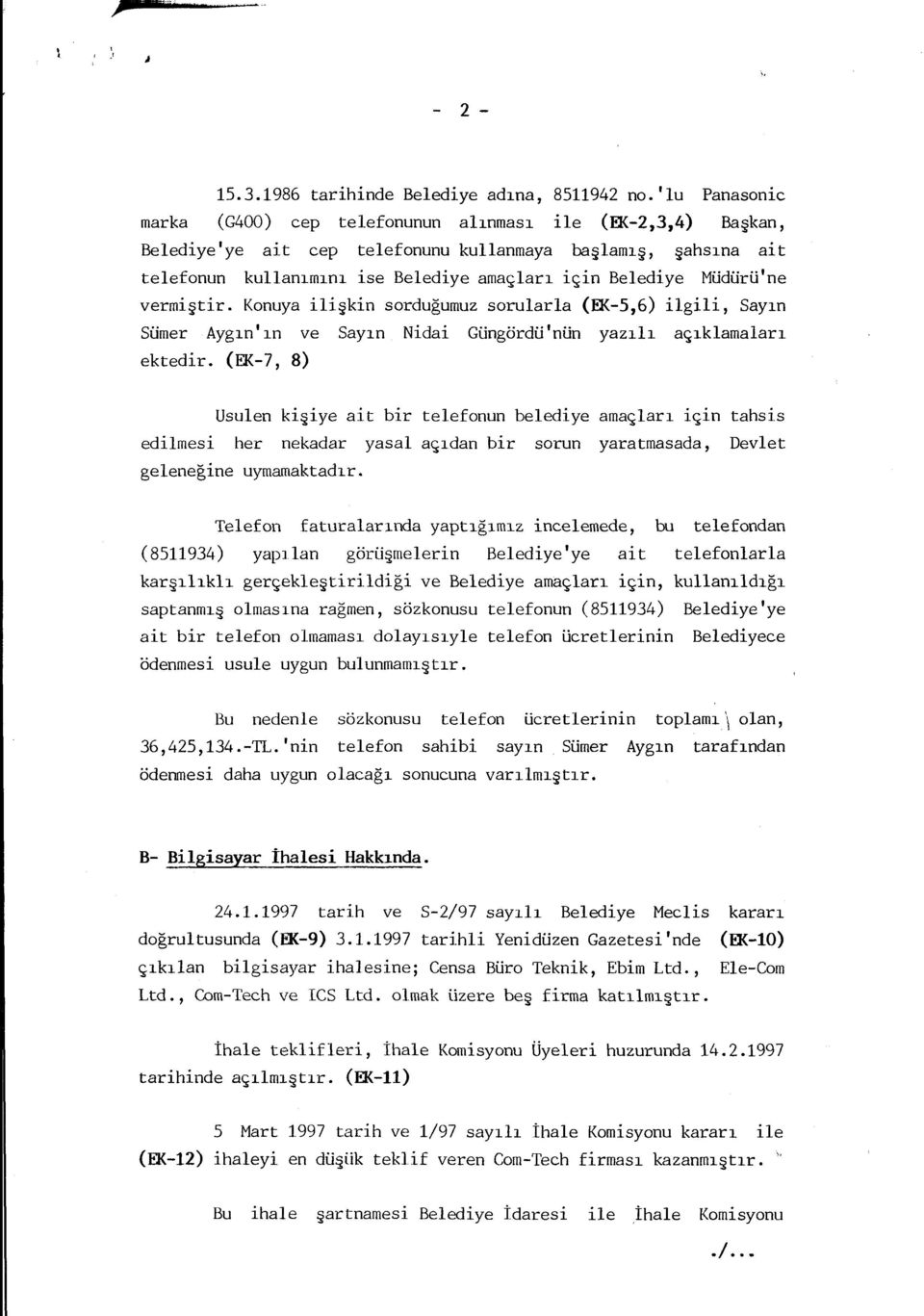 Müdürü'ne vermiştir. Konuya ilişkin sorduğumuz sorularla (EK-5,6) ilgili, Sayın Sümer Aygın'ın ve Sayın Nidai Güngördü'nün yazılı açıklamaları ektedir.