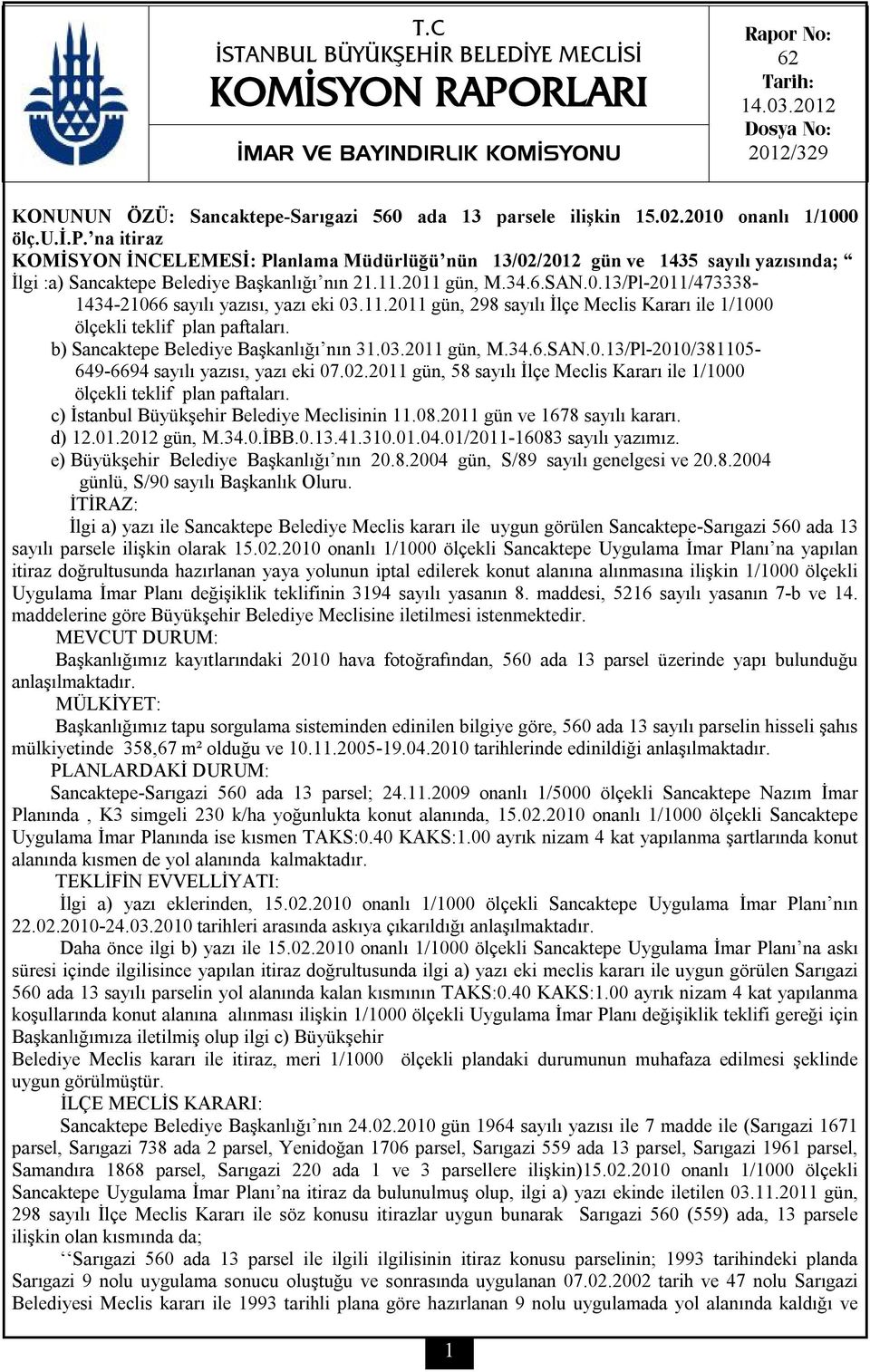 11.2011 gün, M.34.6.SAN.0.13/Pl-2011/473338-1434-21066 sayılı yazısı, yazı eki 03.11.2011 gün, 298 sayılı İlçe Meclis Kararı ile 1/1000 ölçekli teklif plan paftaları.