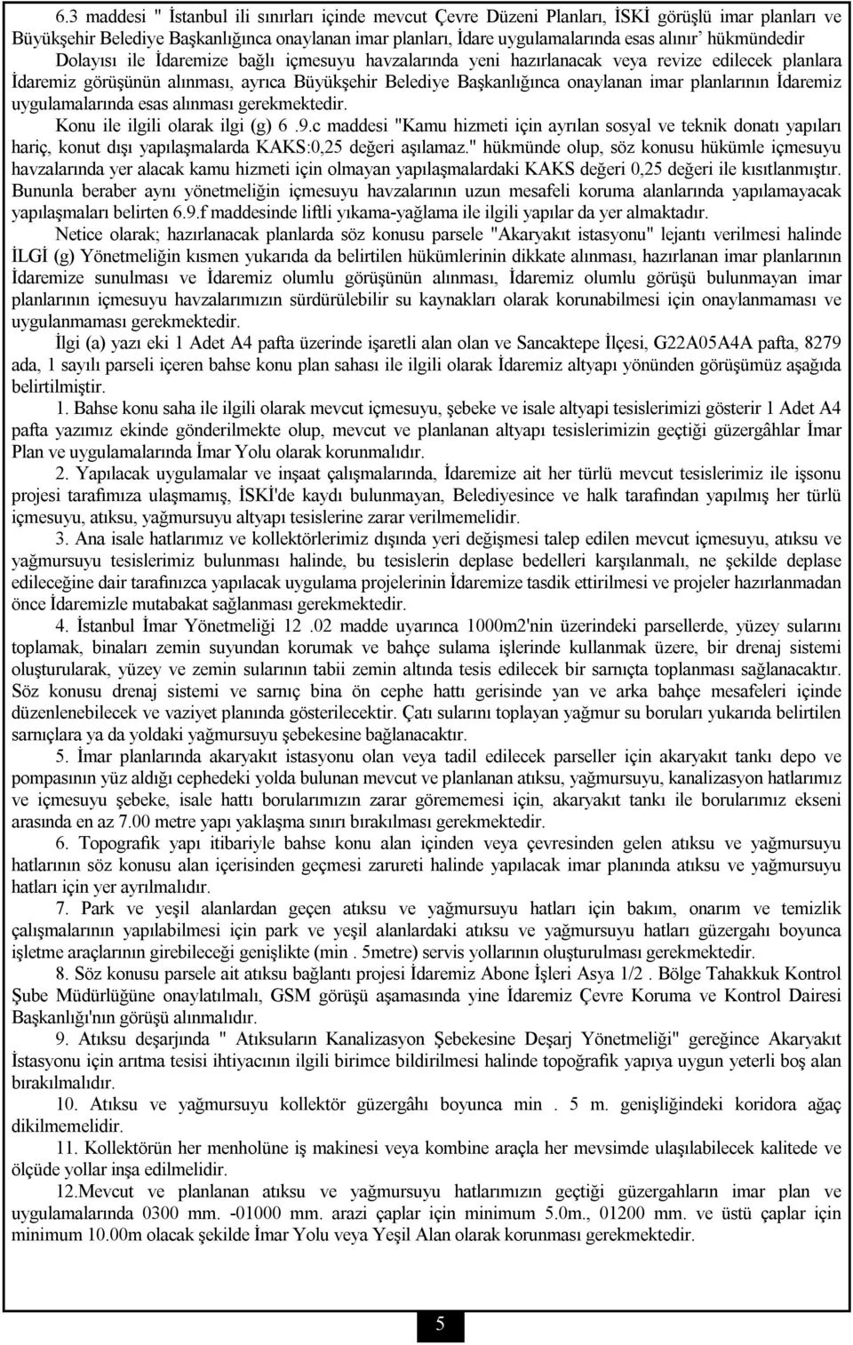 planlarının İdaremiz uygulamalarında esas alınması gerekmektedir. Konu ile ilgili olarak ilgi (g) 6.9.