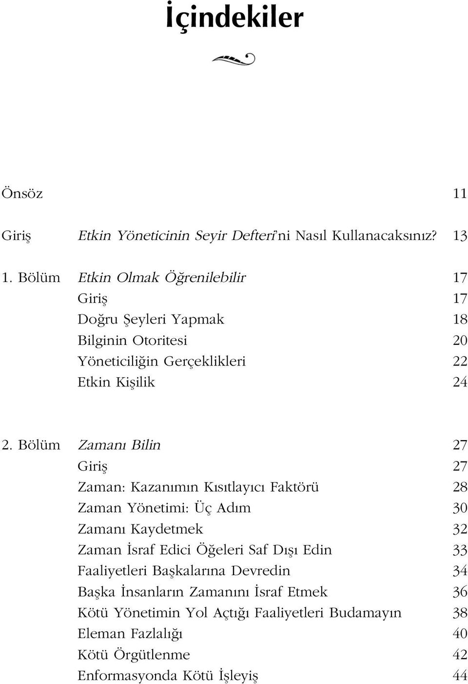 Bölüm Zaman Bilin 27 Girifl 27 Zaman: Kazan m n K s tlay c Faktörü 28 Zaman Yönetimi: Üç Ad m 30 Zaman Kaydetmek 32 Zaman sraf Edici Ö eleri Saf D