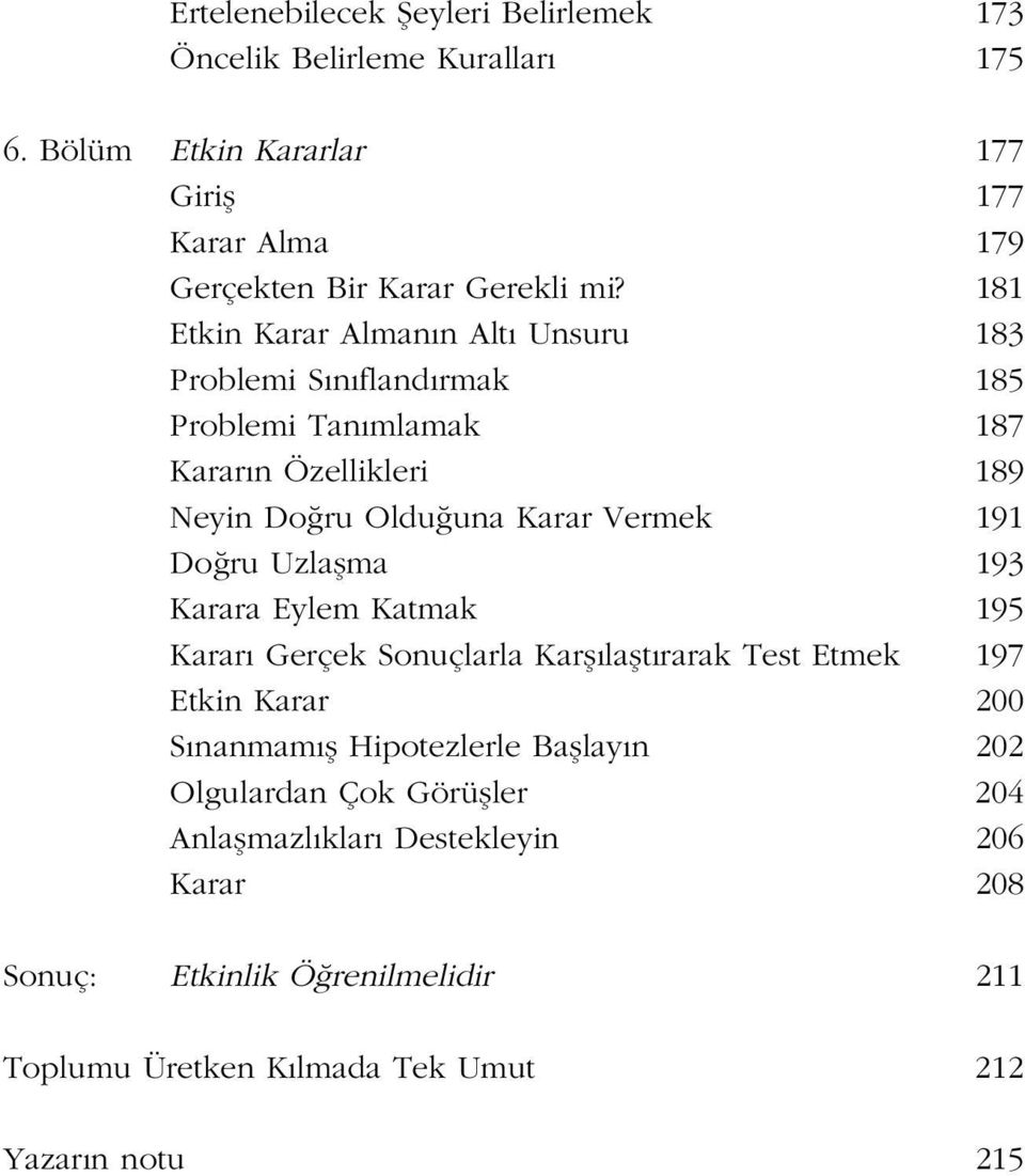 ru Uzlaflma 193 Karara Eylem Katmak 195 Karar Gerçek Sonuçlarla Karfl laflt rarak Test Etmek 197 Etkin Karar 200 S nanmam fl Hipotezlerle Bafllay n 202