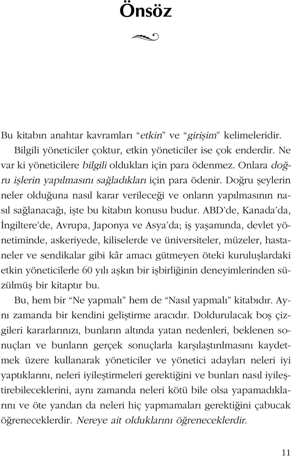 ABD de, Kanada da, ngiltere de, Avrupa, Japonya ve Asya da; ifl yaflam nda, devlet yönetiminde, askeriyede, kiliselerde ve üniversiteler, müzeler, hastaneler ve sendikalar gibi kâr amac gütmeyen