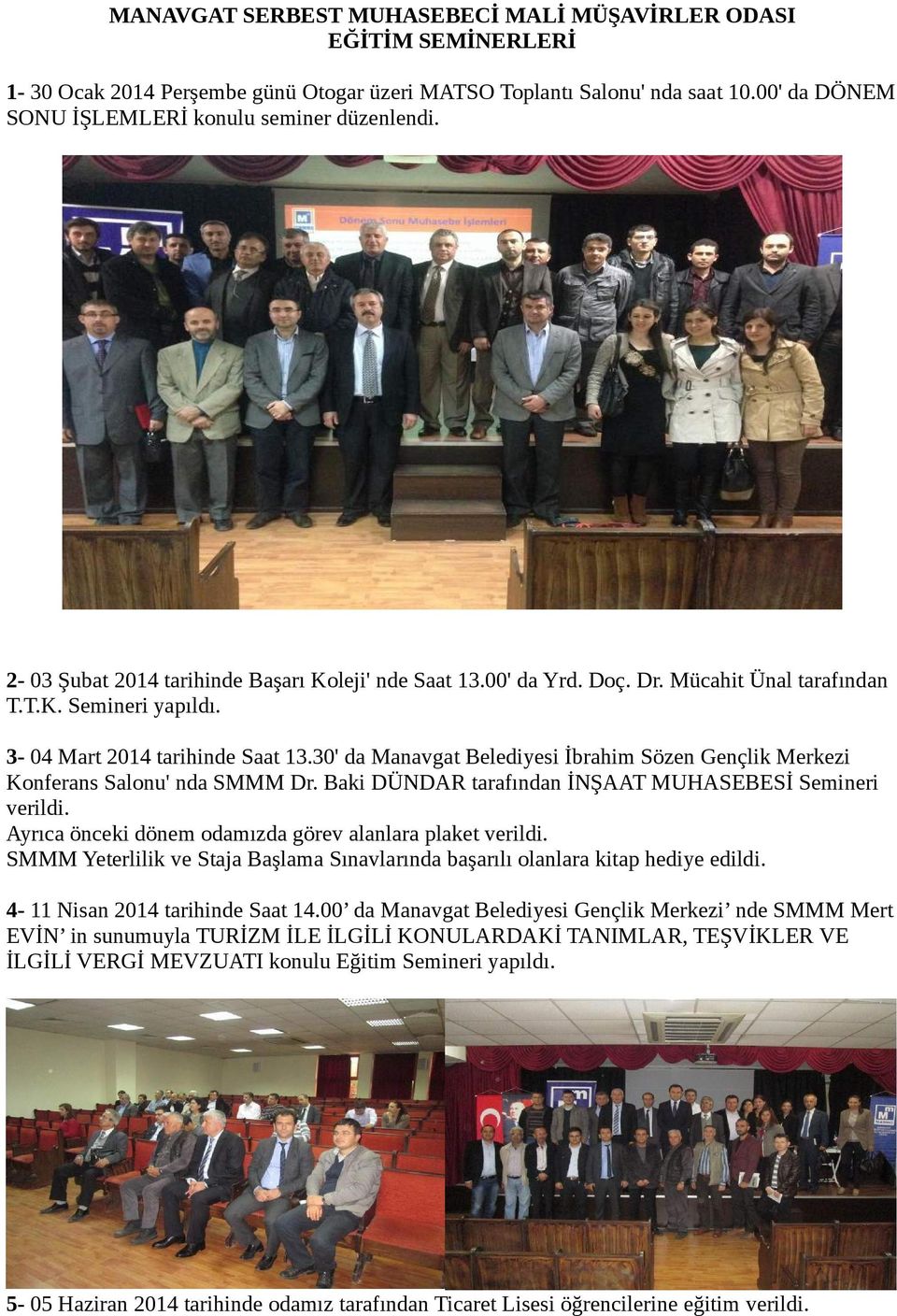 30' da Manavgat Belediyesi İbrahim Sözen Gençlik Merkezi Konferans Salonu' nda SMMM Dr. Baki DÜNDAR tarafından İNŞAAT MUHASEBESİ Semineri verildi.