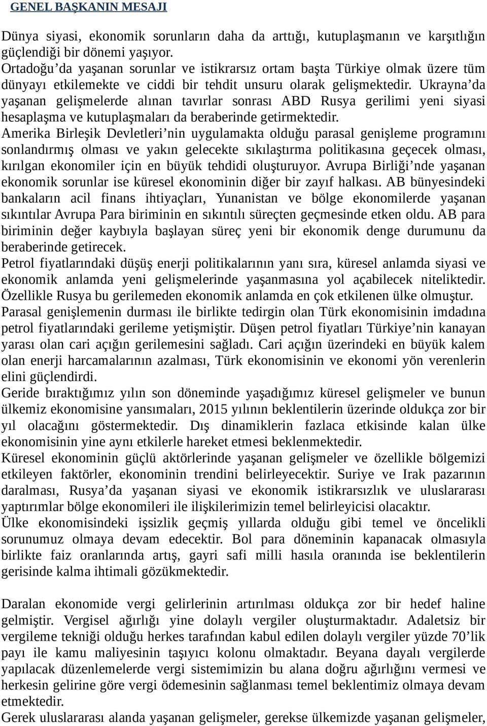 Ukrayna da yaşanan gelişmelerde alınan tavırlar sonrası ABD Rusya gerilimi yeni siyasi hesaplaşma ve kutuplaşmaları da beraberinde getirmektedir.