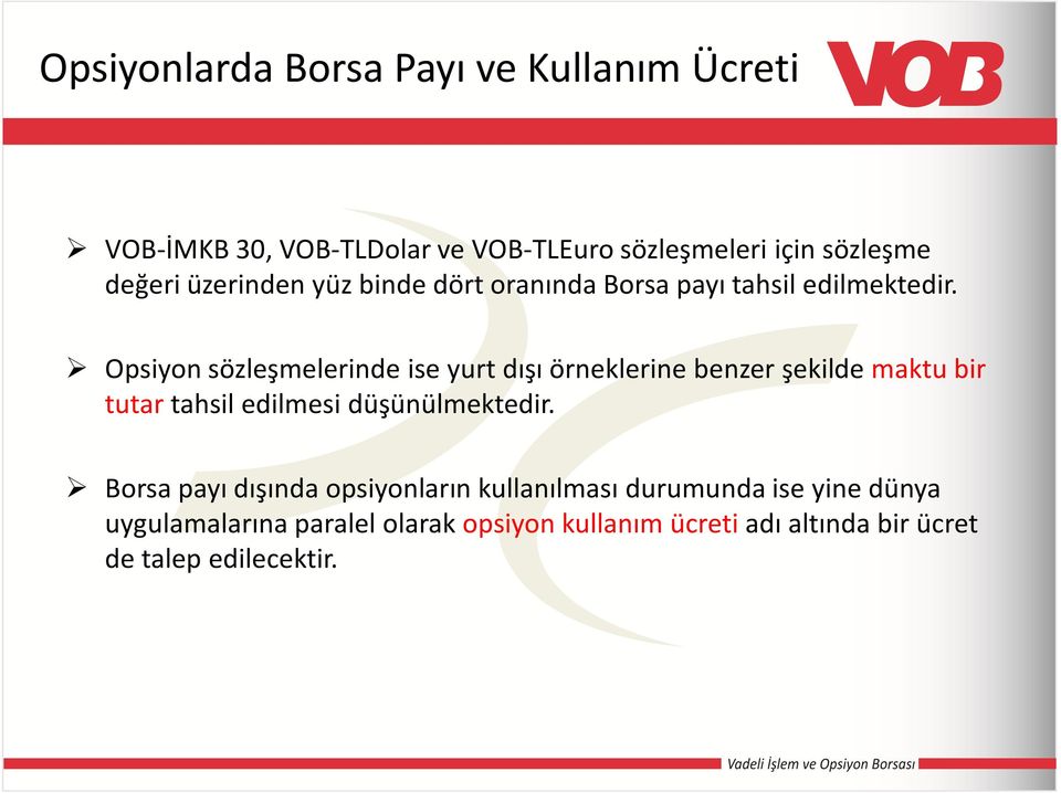 Opsiyon sözleşmelerinde ise yurt dışı örneklerine benzer şekilde maktu bir tutar tahsil edilmesi düşünülmektedir.