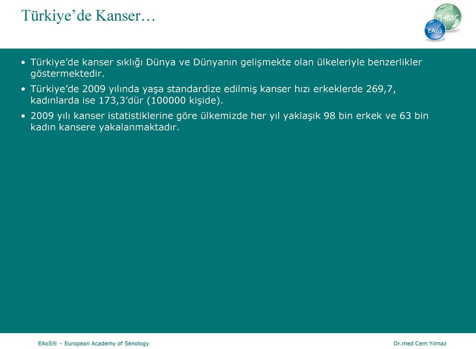 Türkiye de 2009 yılında yaşa standardize edilmiş kanser hızı erkeklerde 269,7, kadınlarda