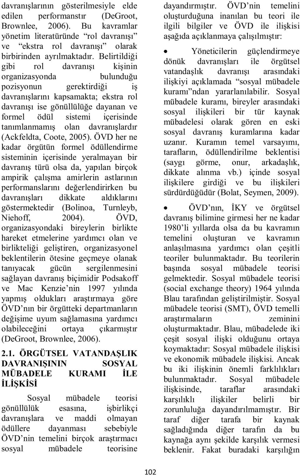 tanımlanmamış olan davranışlardır (Ackfeldta, Coote, 2005).