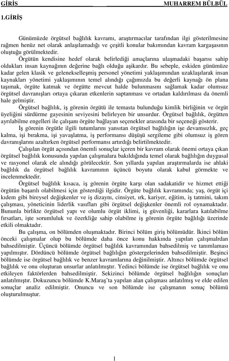 görülmektedir. Örgütün kendisine hedef olarak belirlediği amaçlarına ulaşmadaki başarısı sahip oldukları insan kaynağının değerine bağlı olduğu aşikardır.