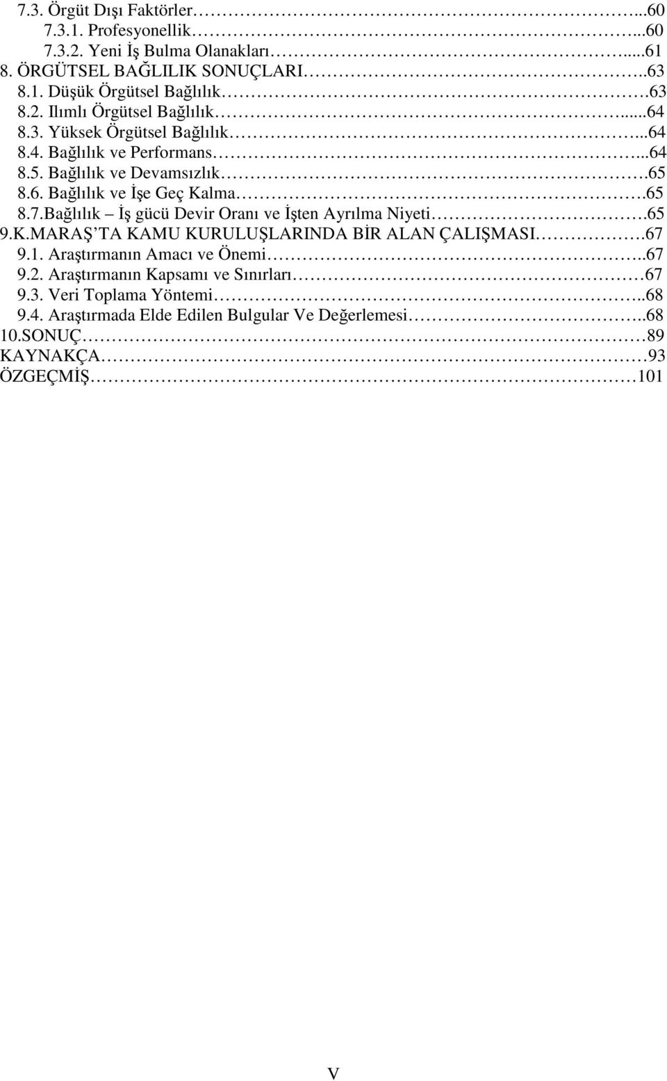 65 8.7.Bağlılık İş gücü Devir Oranı ve İşten Ayrılma Niyeti.65 9.K.MARAŞ TA KAMU KURULUŞLARINDA BİR ALAN ÇALIŞMASI.67 9.1. Araştırmanın Amacı ve Önemi..67 9.2.