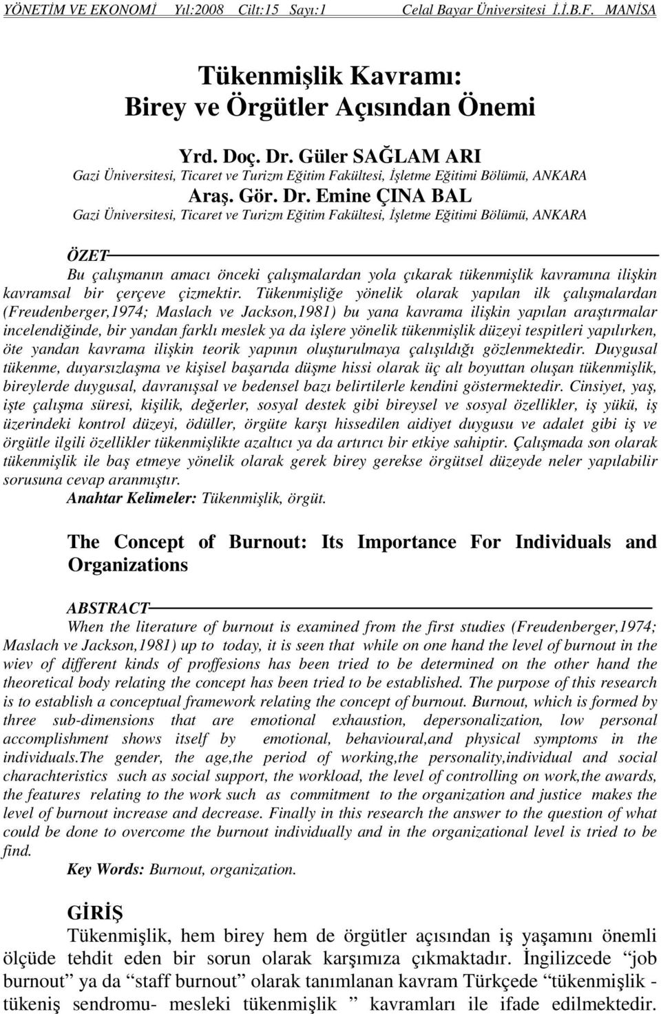 Emine ÇINA BAL Gazi Üniversitesi, Ticaret ve Turizm Eğitim Fakültesi, İşletme Eğitimi Bölümü, ANKARA ÖZET Bu çalışmanın amacı önceki çalışmalardan yola çıkarak tükenmişlik kavramına ilişkin kavramsal