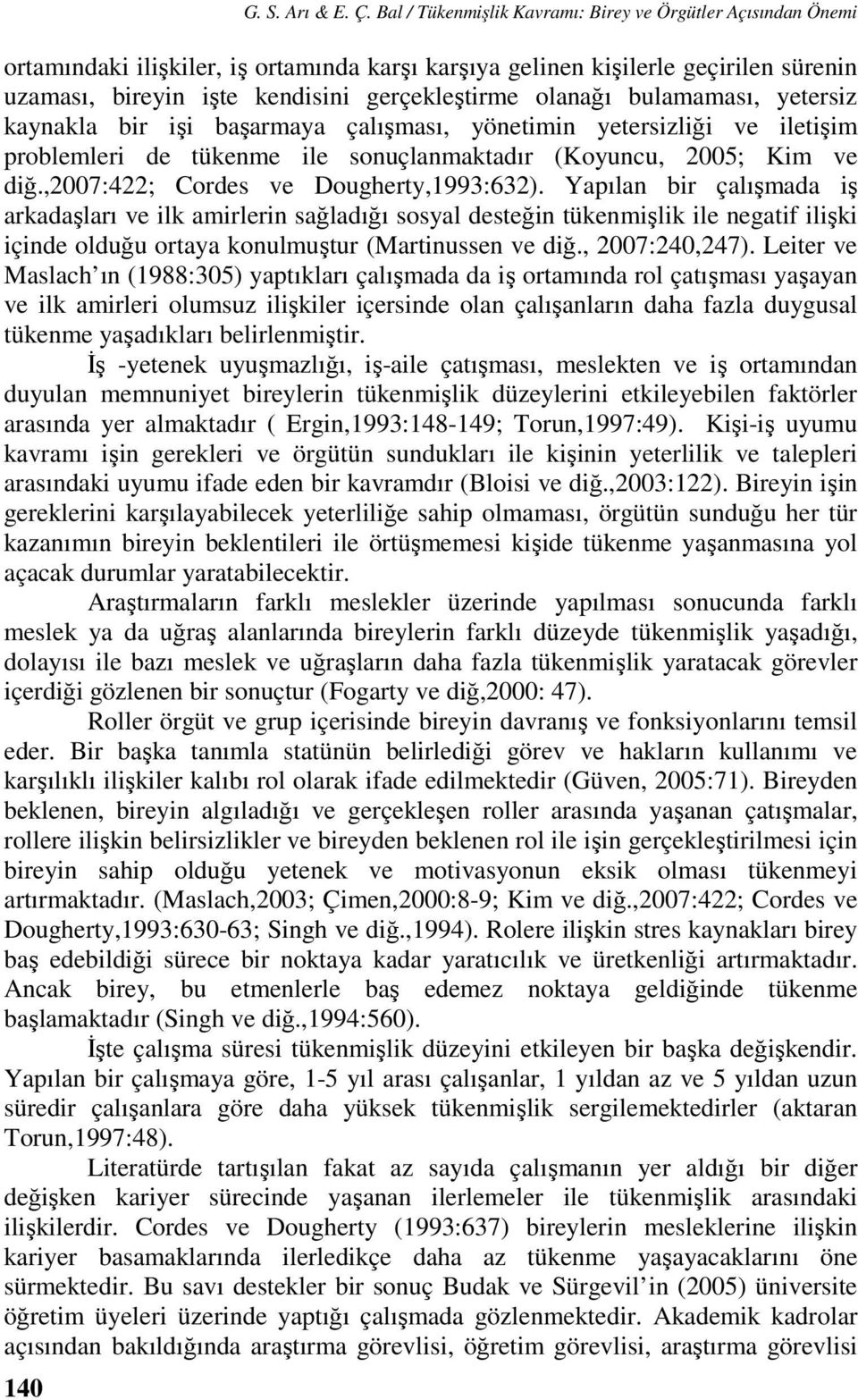 olanağı bulamaması, yetersiz kaynakla bir işi başarmaya çalışması, yönetimin yetersizliği ve iletişim problemleri de tükenme ile sonuçlanmaktadır (Koyuncu, 2005; Kim ve diğ.