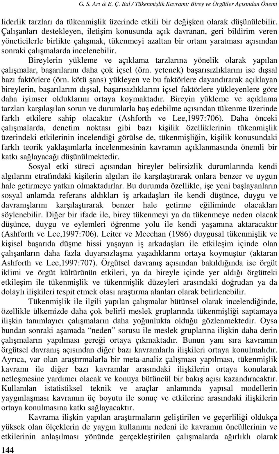 Bireylerin yükleme ve açıklama tarzlarına yönelik olarak yapılan çalışmalar, başarılarını daha çok içsel (örn. yetenek) başarısızlıklarını ise dışsal bazı faktörlere (örn.