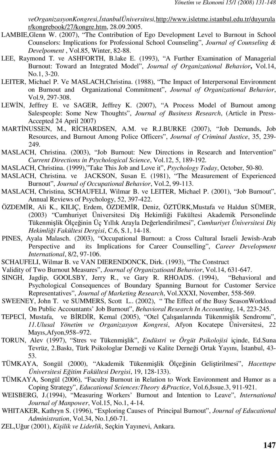 LEE, Raymond T. ve ASHFORTH, B.lake E. (1993), A Further Examination of Managerial Burnout: Toward an Integrated Model, Journal of Organizational Behavior, Vol.14, No.1, 3-20. LEITER, Michael P.