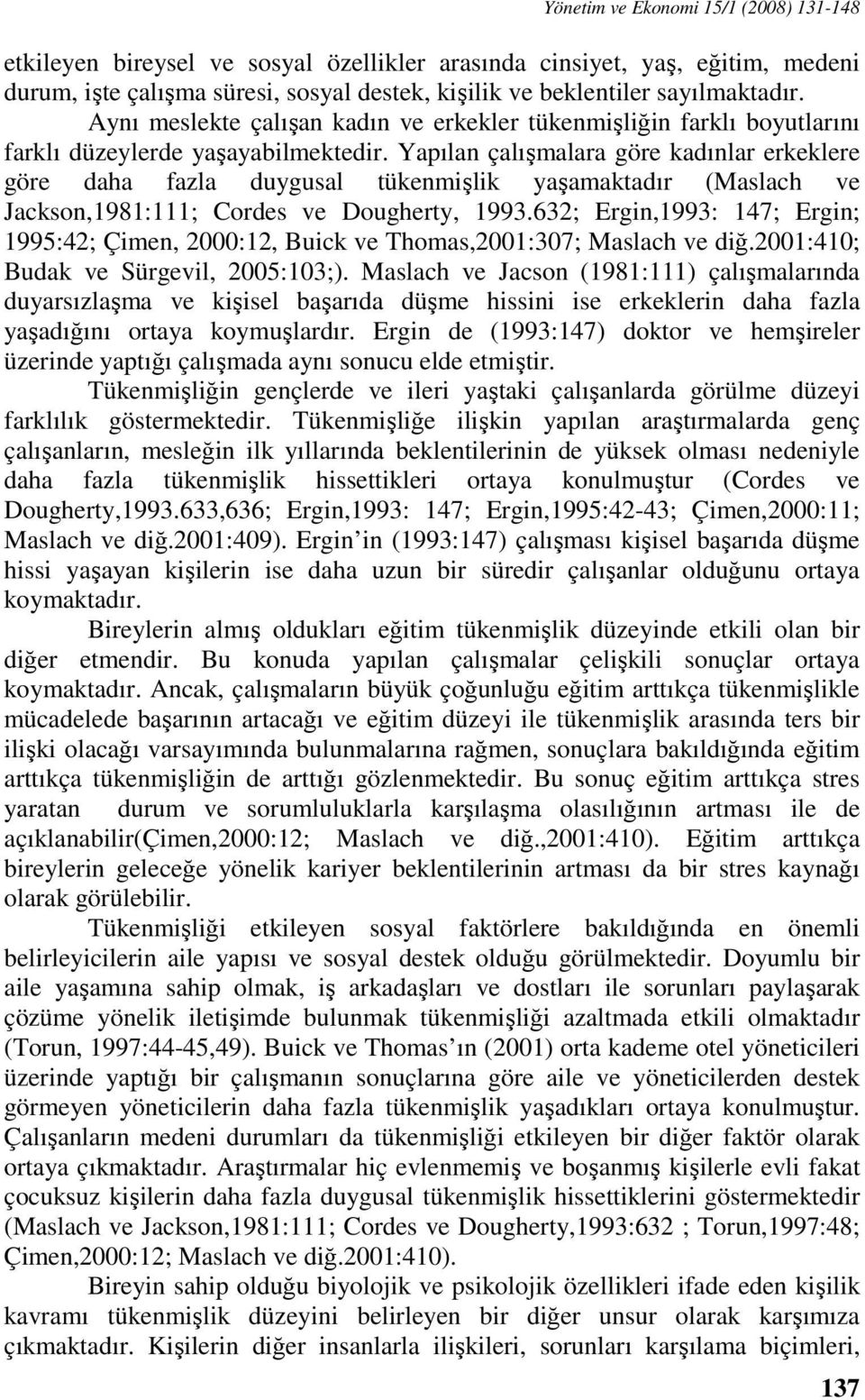 Yapılan çalışmalara göre kadınlar erkeklere göre daha fazla duygusal tükenmişlik yaşamaktadır (Maslach ve Jackson,1981:111; Cordes ve Dougherty, 1993.