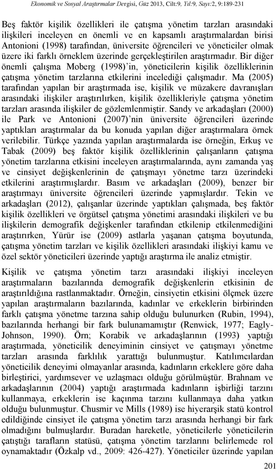 Bir diğer önemli çalışma Moberg (1998) in, yöneticilerin kişilik özelliklerinin çatışma yönetim tarzlarına etkilerini incelediği çalışmadır.