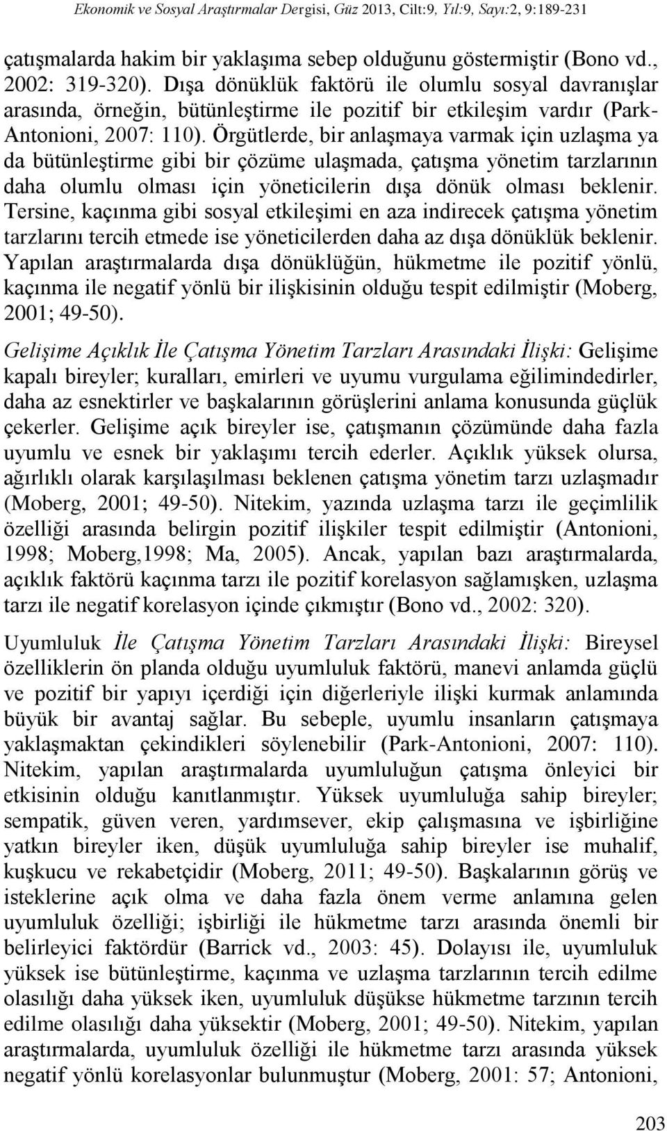 Örgütlerde, bir anlaşmaya varmak için uzlaşma ya da bütünleştirme gibi bir çözüme ulaşmada, çatışma yönetim tarzlarının daha olumlu olması için yöneticilerin dışa dönük olması beklenir.