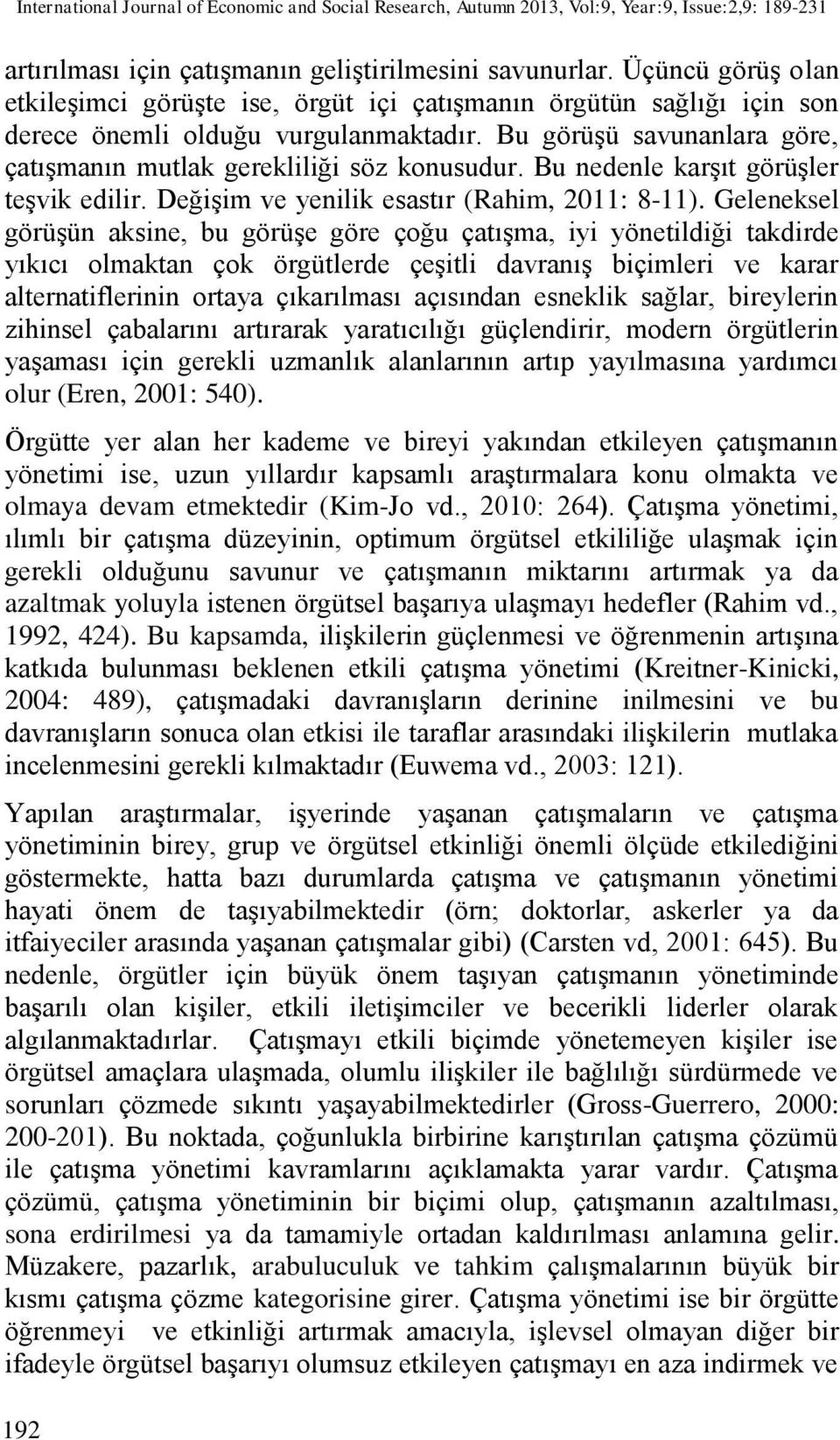 Bu nedenle karşıt görüşler teşvik edilir. Değişim ve yenilik esastır (Rahim, 2011: 8-11).