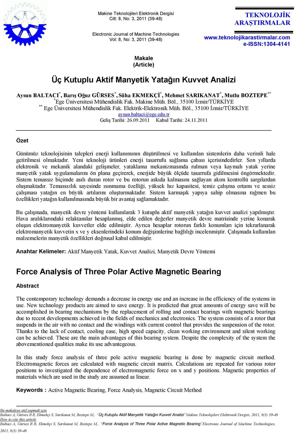 Mühendislik Fak. Makine Müh. Böl., 35100 Đzmir/TÜRKĐYE ** Ege Üniversitesi Mühendislik Fak. Elektrik-Elektronik Müh. Böl., 35100 Đzmir/TÜRKĐYE aysun.baltaci@ege.edu.tr Geliş Tarihi: 26.09.