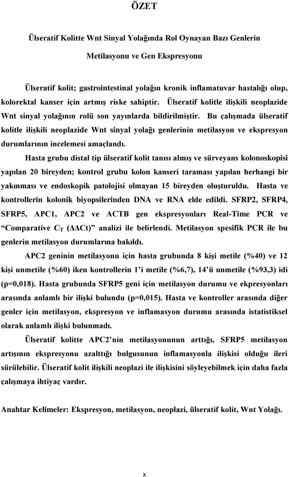 Bu çalışmada ülseratif kolitle ilişkili neoplazide Wnt sinyal yolağı genlerinin metilasyon ve ekspresyon durumlarının incelemesi amaçlandı.