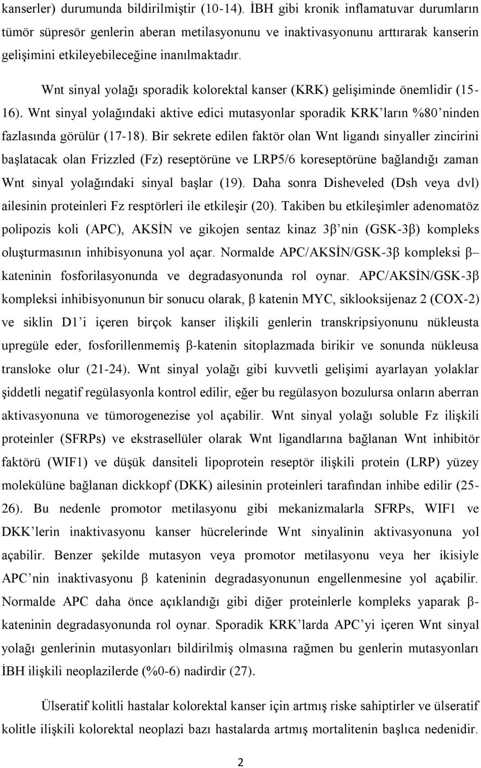 Wnt sinyal yolağı sporadik kolorektal kanser (KRK) gelişiminde önemlidir (15-16). Wnt sinyal yolağındaki aktive edici mutasyonlar sporadik KRK ların %80 ninden fazlasında görülür (17-18).