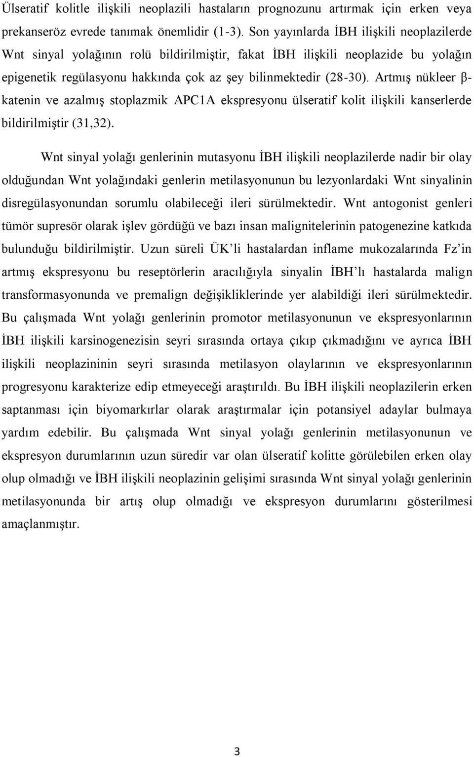 Artmış nükleer β- katenin ve azalmış stoplazmik APC1A ekspresyonu ülseratif kolit ilişkili kanserlerde bildirilmiştir (31,32).