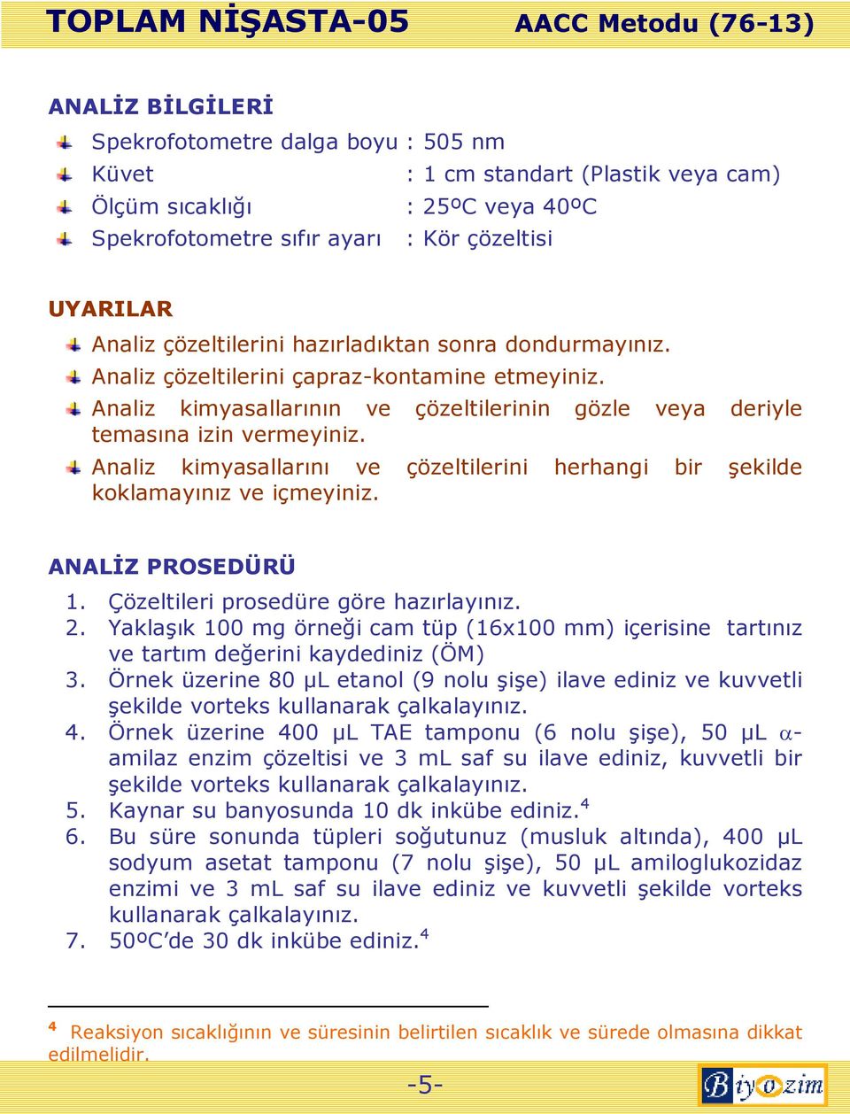 Analiz kimyasallarını ve çözeltilerini herhangi bir şekilde koklamayınız ve içmeyiniz. ANALĐZ PROSEDÜRÜ 1. Çözeltileri prosedüre göre hazırlayınız. 2.