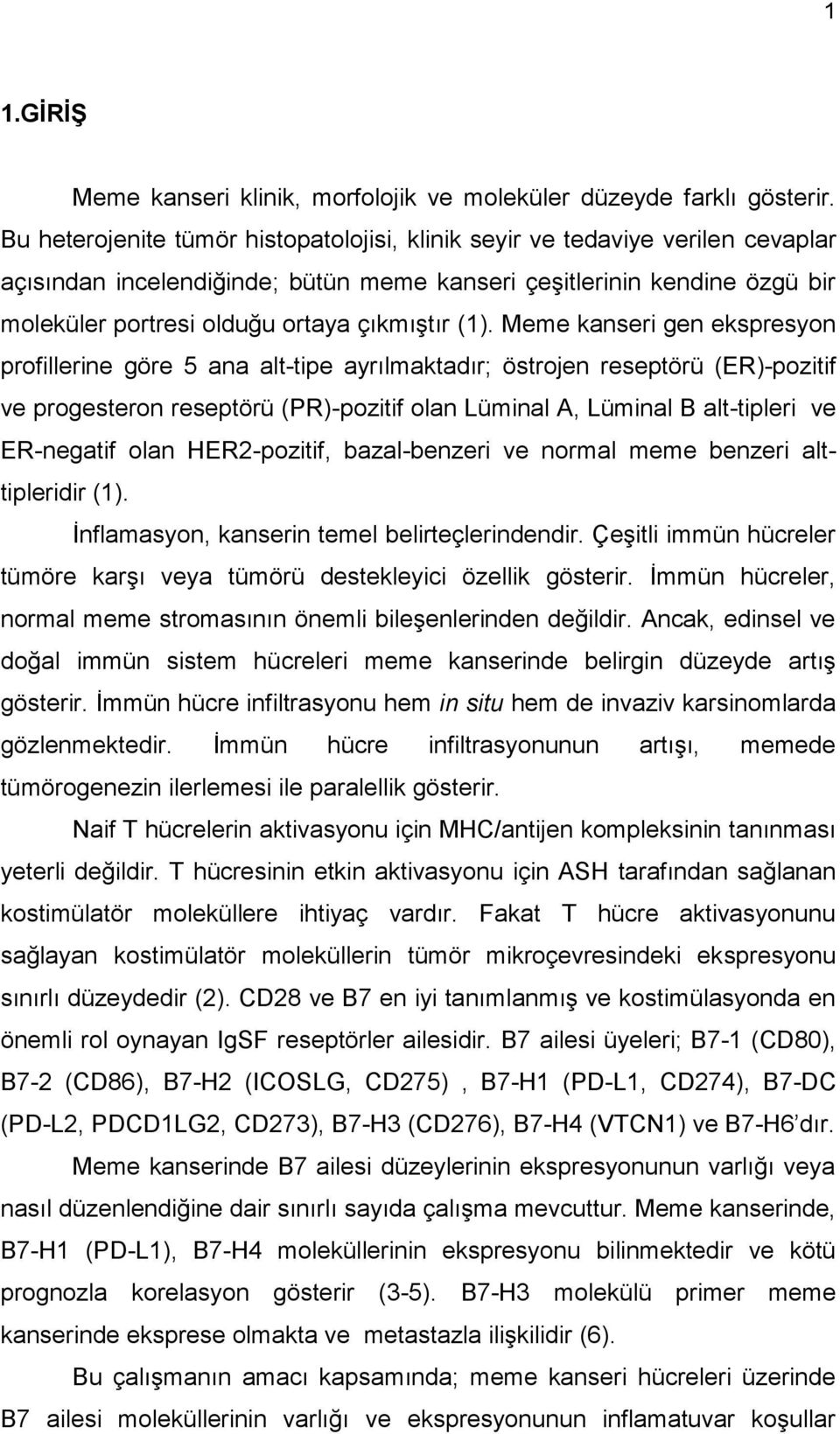 (1). Meme kanseri gen ekspresyon profillerine göre 5 ana alt-tipe ayrılmaktadır; östrojen reseptörü (ER)-pozitif ve progesteron reseptörü (PR)-pozitif olan Lüminal A, Lüminal B alt-tipleri ve