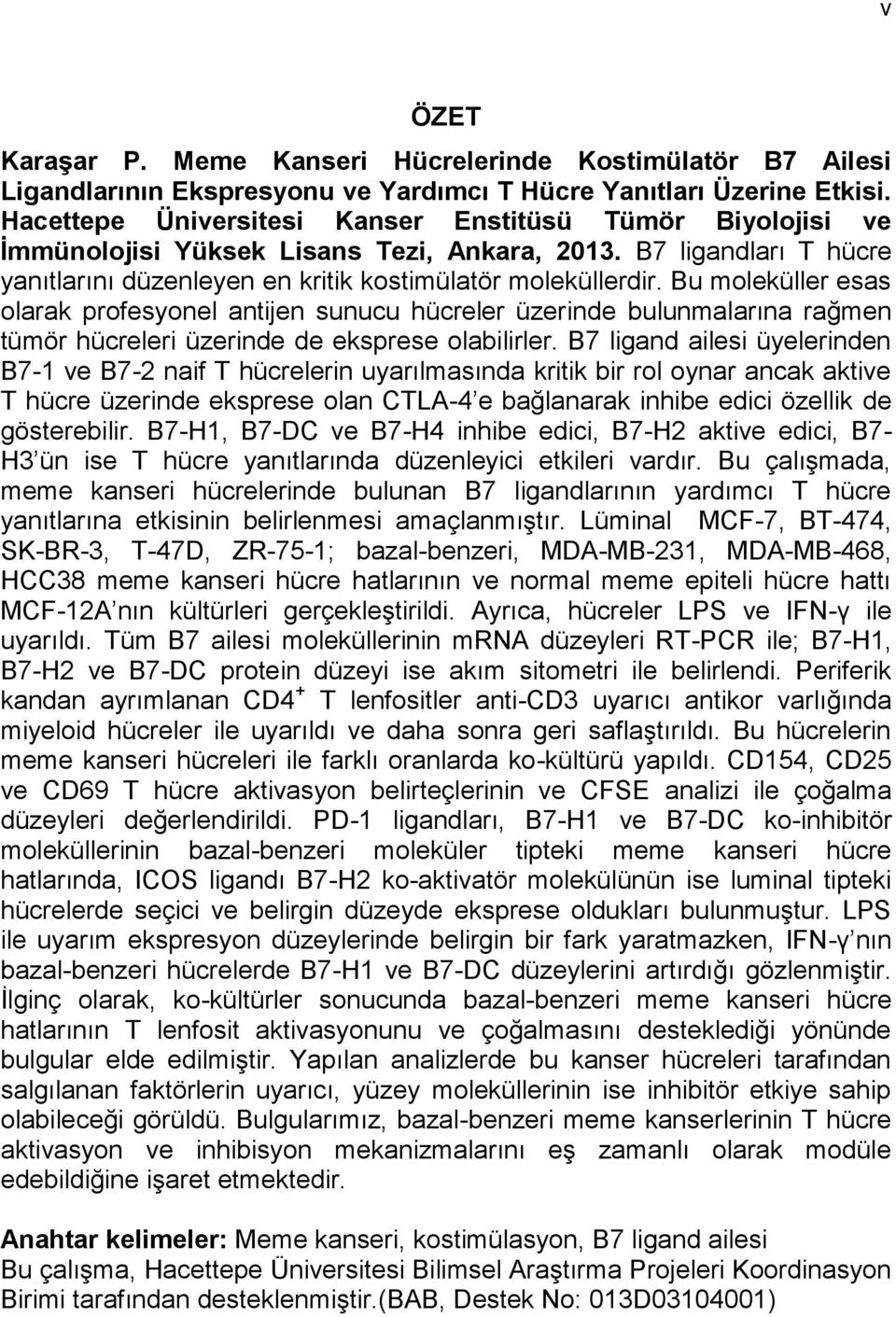 Bu moleküller esas olarak profesyonel antijen sunucu hücreler üzerinde bulunmalarına rağmen tümör hücreleri üzerinde de eksprese olabilirler.