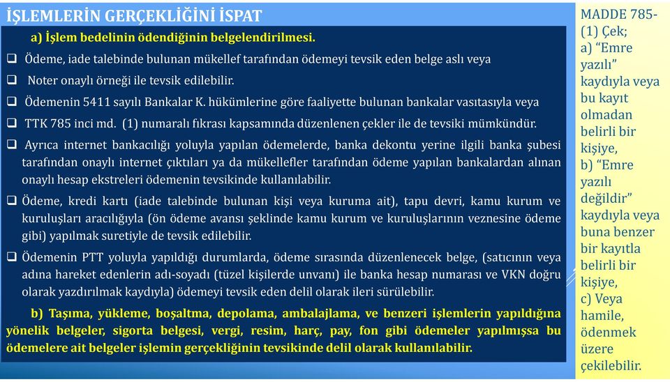 hükümlerine göre faaliyette bulunan bankalar vasıtasıyla veya TTK 785 inci md. (1) numaralı fıkrası kapsamında düzenlenen çekler ile de tevsiki mümkündür.