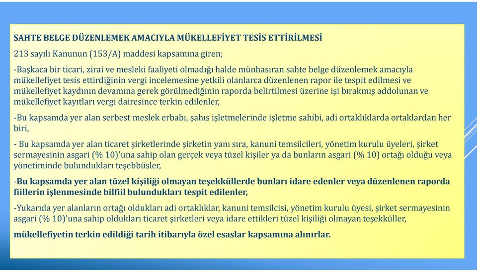 belirtilmesi üzerine işi bırakmış addolunan ve mükellefiyet kayıtları vergi dairesince terkin edilenler, -Bu kapsamda yer alan serbest meslek erbabı, şahıs işletmelerinde işletme sahibi, adi