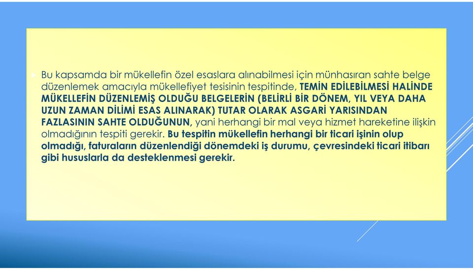 YARISINDAN FAZLASININ SAHTE OLDUĞUNUN, yani herhangi bir mal veya hizmet hareketine ilişkin olmadığının tespiti gerekir.