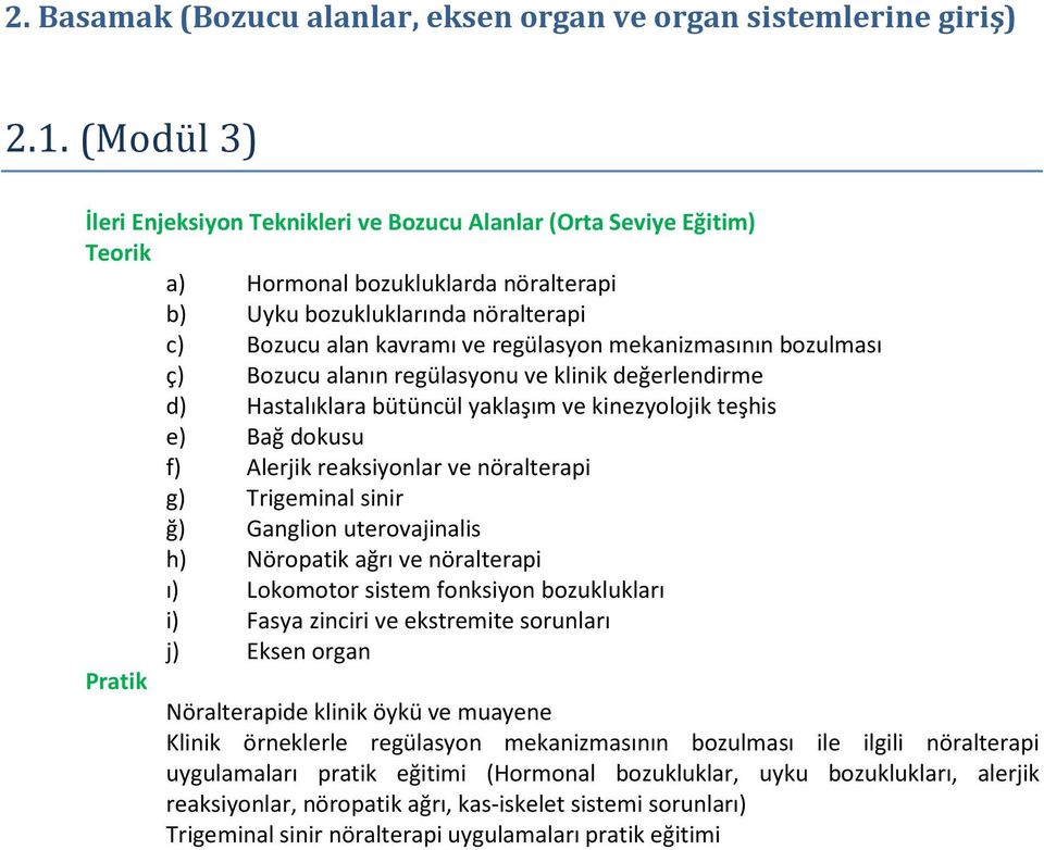 mekanizmasının bozulması ç) Bozucu alanın regülasyonu ve klinik değerlendirme d) Hastalıklara bütüncül yaklaşım ve kinezyolojik teşhis e) Bağ dokusu f) Alerjik reaksiyonlar ve nöralterapi g)