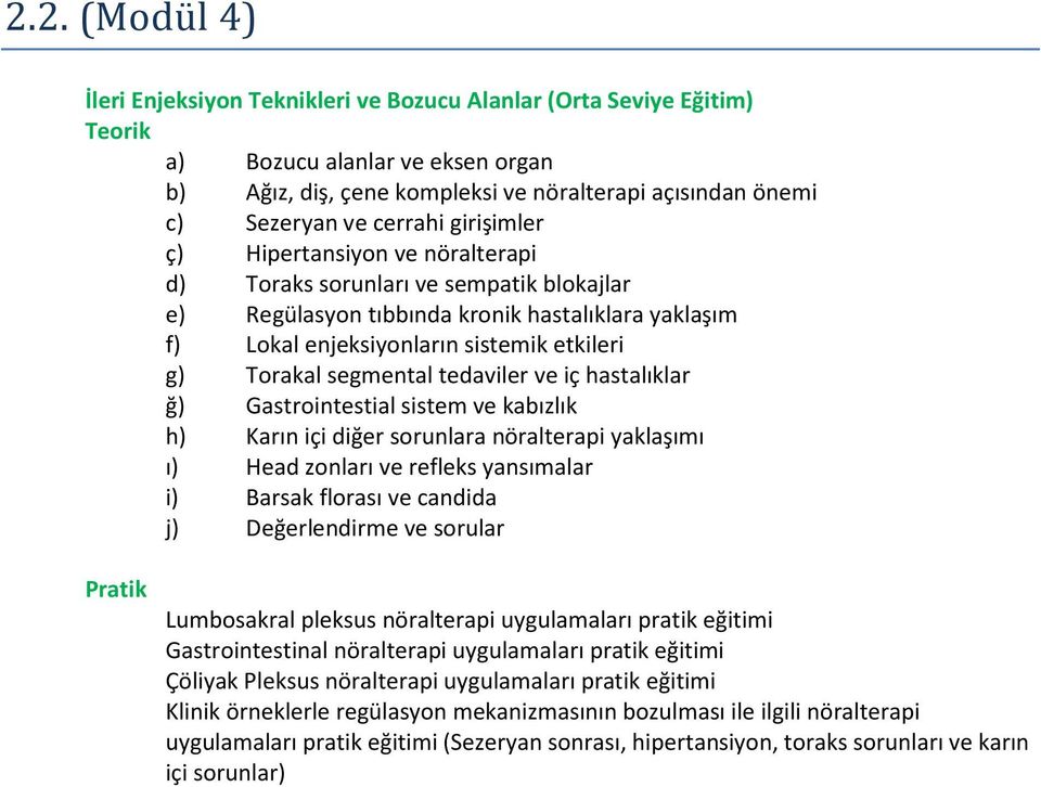 segmental tedaviler ve iç hastalıklar ğ) Gastrointestial sistem ve kabızlık h) Karın içi diğer sorunlara nöralterapi yaklaşımı ı) Head zonları ve refleks yansımalar i) Barsak florası ve candida j)