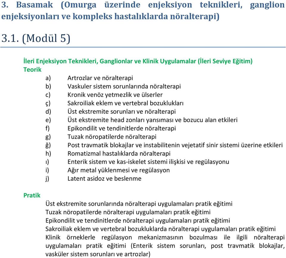 ülserler ç) Sakroiliak eklem ve vertebral bozuklukları d) Üst ekstremite sorunları ve nöralterapi e) Üst ekstremite head zonları yansıması ve bozucu alan etkileri f) Epikondilit ve tendinitlerde