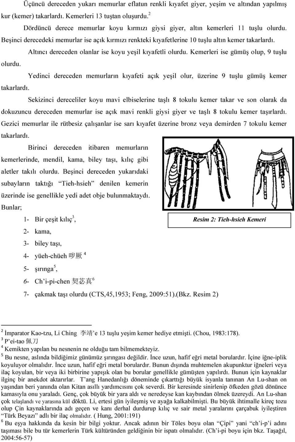 olurdu. takarlardı. Altıncı dereceden olanlar ise koyu yeşil kıyafetli olurdu.