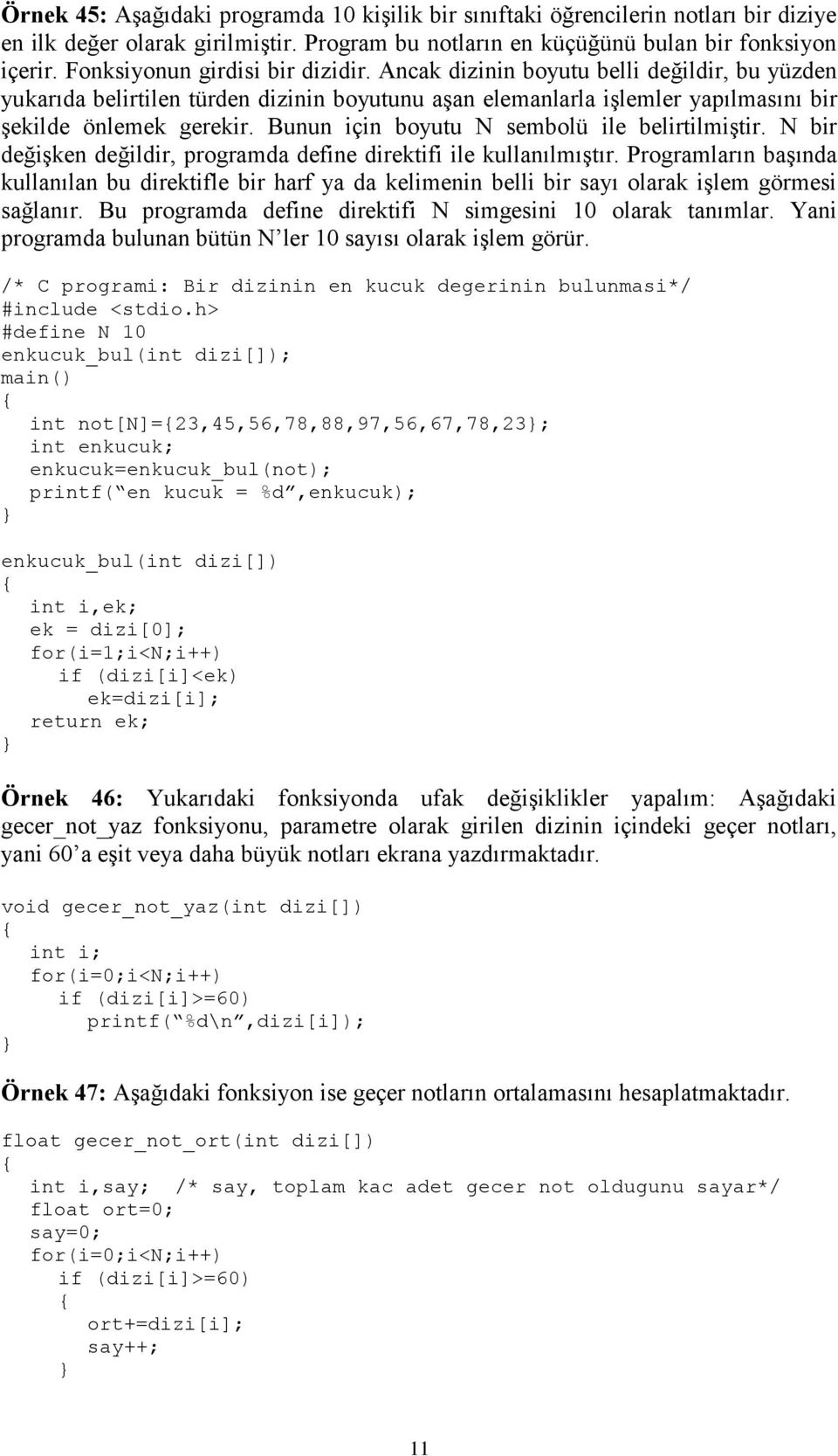 Bunun için boyutu N sembolü ile belirtilmiştir. N bir değişken değildir, programda define direktifi ile kullanılmıştır.