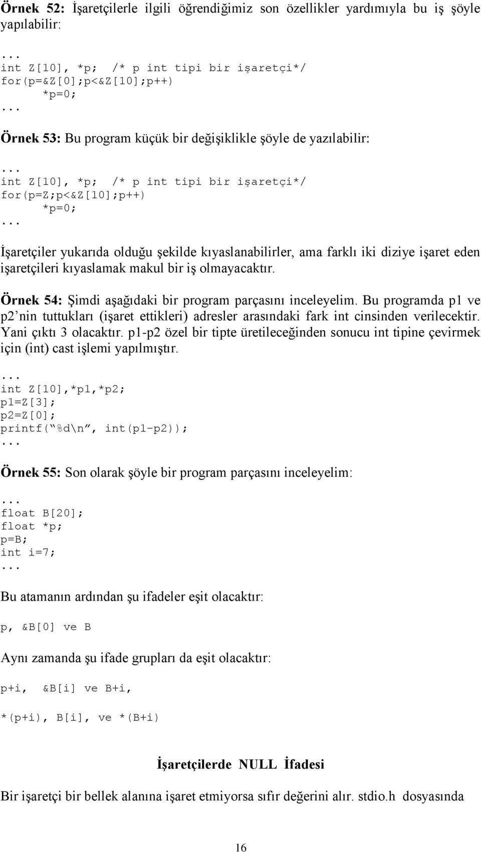 işaretçileri kıyaslamak makul bir iş olmayacaktır. Örnek 54: Şimdi aşağıdaki bir program parçasını inceleyelim.