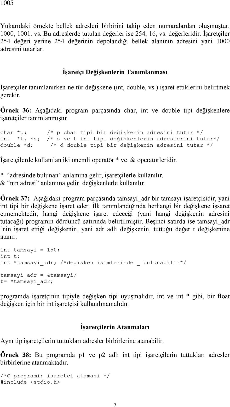 İşaretçi Değişkenlerin Tanımlanması İşaretçiler tanımlanırken ne tür değişkene (int, double, vs.) işaret ettiklerini belirtmek gerekir.