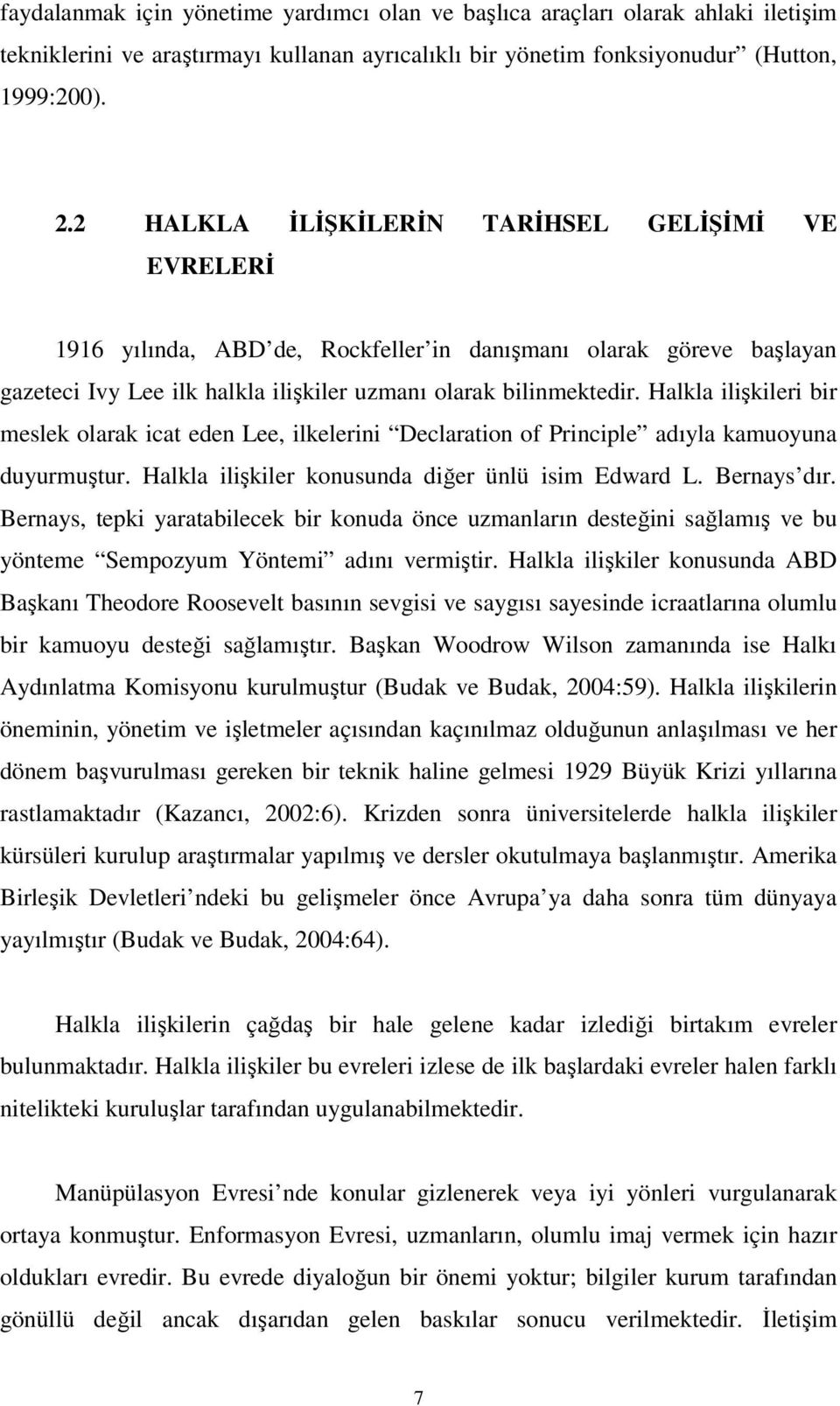 Halkla ilişkileri bir meslek olarak icat eden Lee, ilkelerini Declaration of Principle adıyla kamuoyuna duyurmuştur. Halkla ilişkiler konusunda diğer ünlü isim Edward L. Bernays dır.