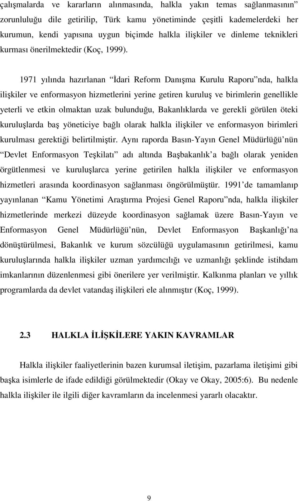 1971 yılında hazırlanan İdari Reform Danışma Kurulu Raporu nda, halkla ilişkiler ve enformasyon hizmetlerini yerine getiren kuruluş ve birimlerin genellikle yeterli ve etkin olmaktan uzak bulunduğu,